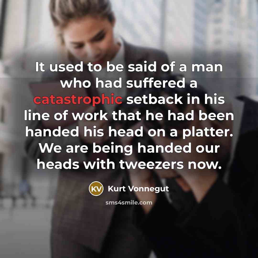 “It used to be said of a man who had…” quote by Kurt Vonnegut