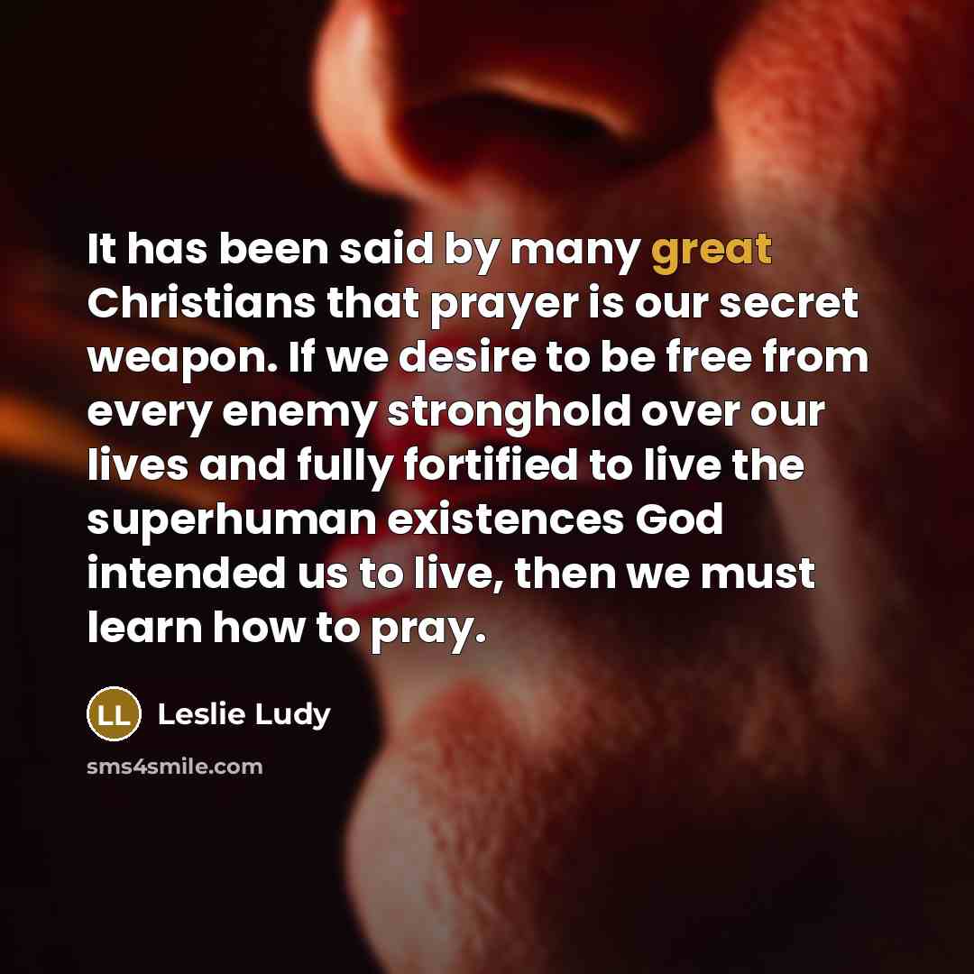 “It has been said by many great Christians that prayer…” quote by Leslie Ludy
