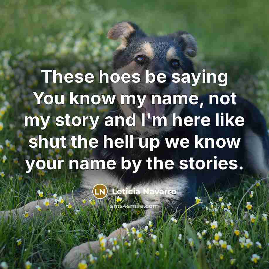 “These hoes be saying You know my name, not my…” quote by Leticia Navarro