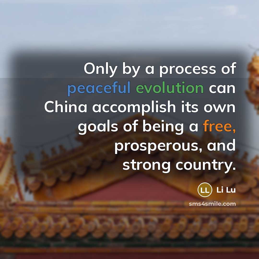 “Only by a process of peaceful evolution can China accomplish its own goals of being a free, prosperous, and strong country.” quote by Li Lu