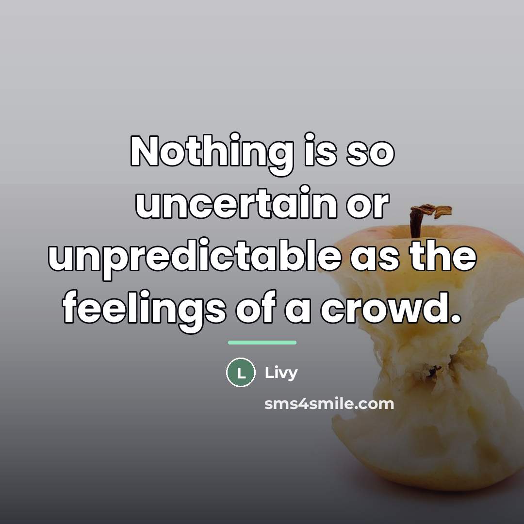 “Nothing is so uncertain or unpredictable as the feelings of…” quote by Livy