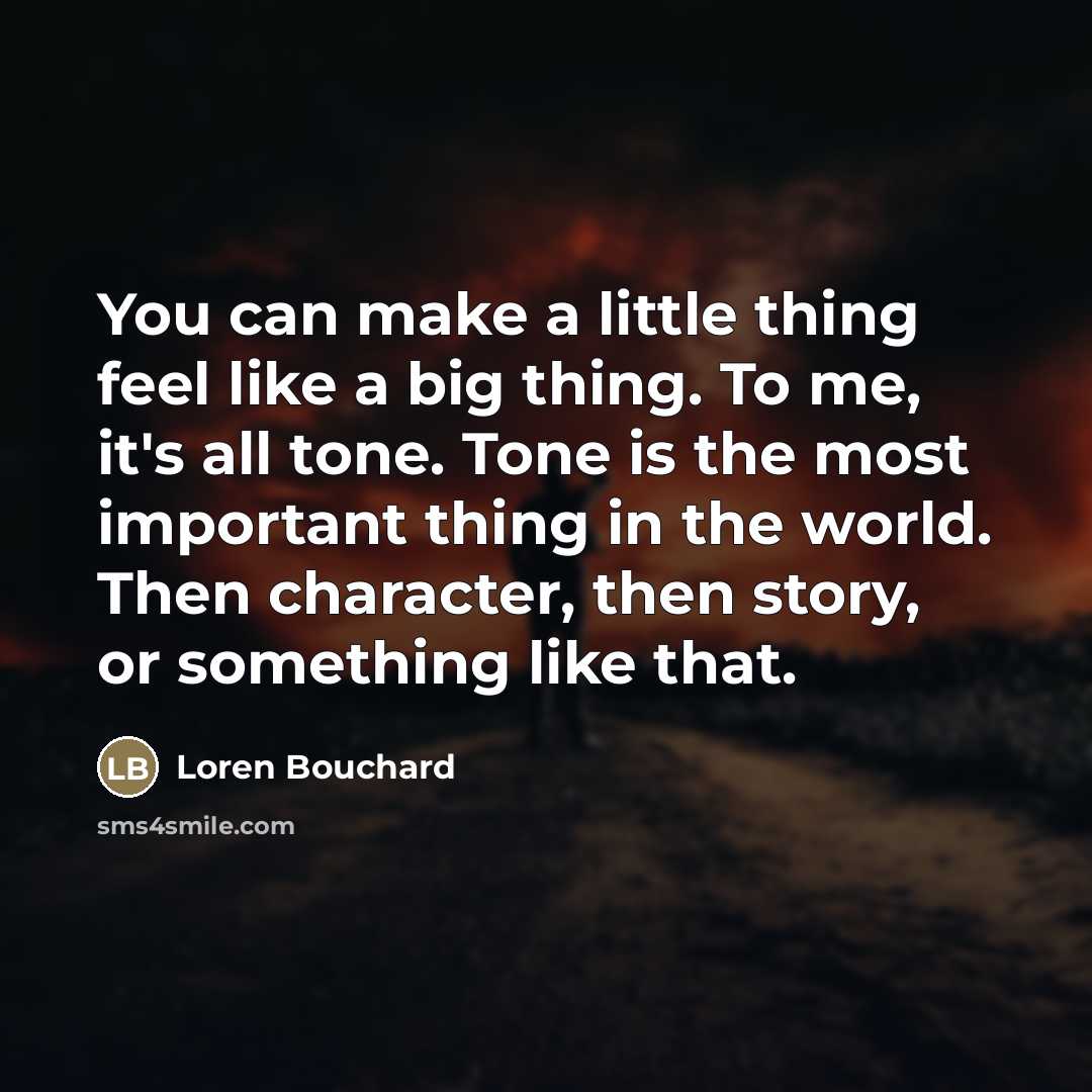 “You can make a little thing feel like a big…” quote by Loren Bouchard