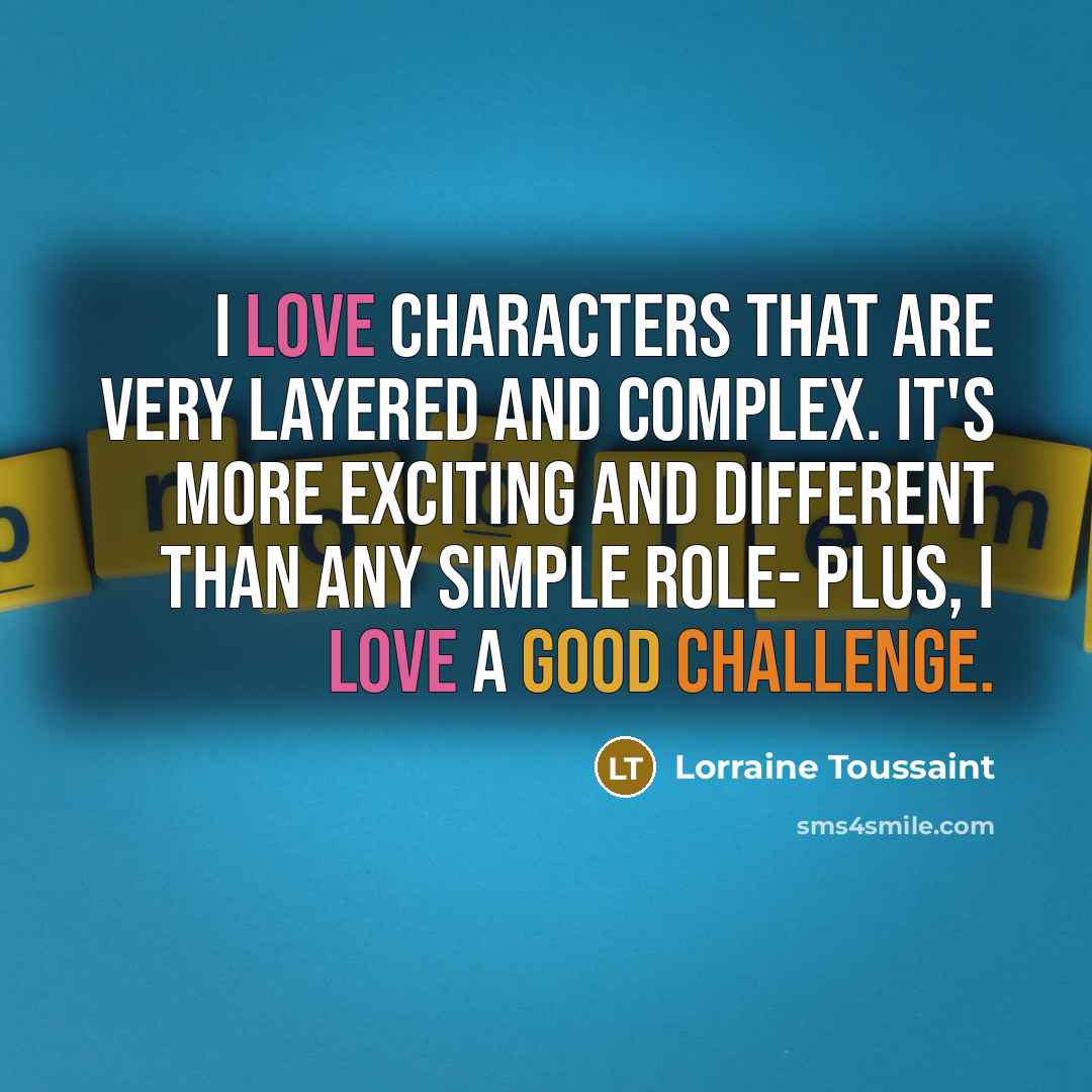 “I love characters that are very layered and complex. It's…” quote by Lorraine Toussaint