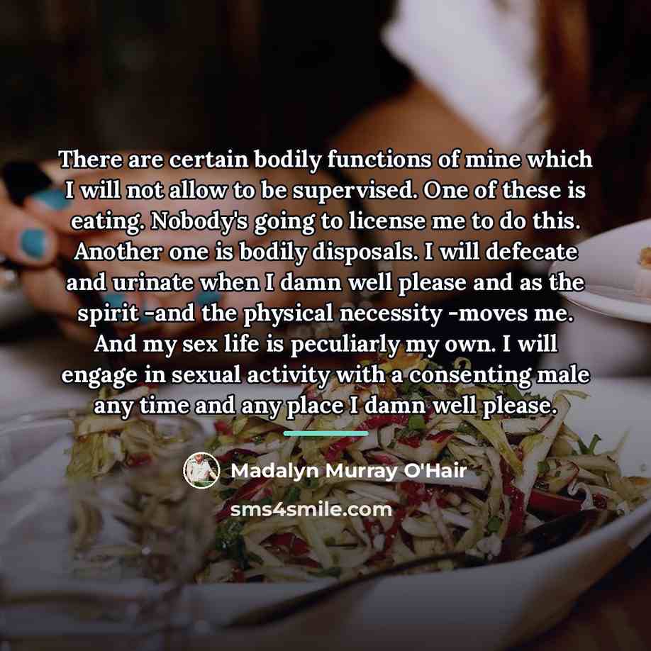 “There are certain bodily functions of mine which I will…” quote by Madalyn Murray O'Hair