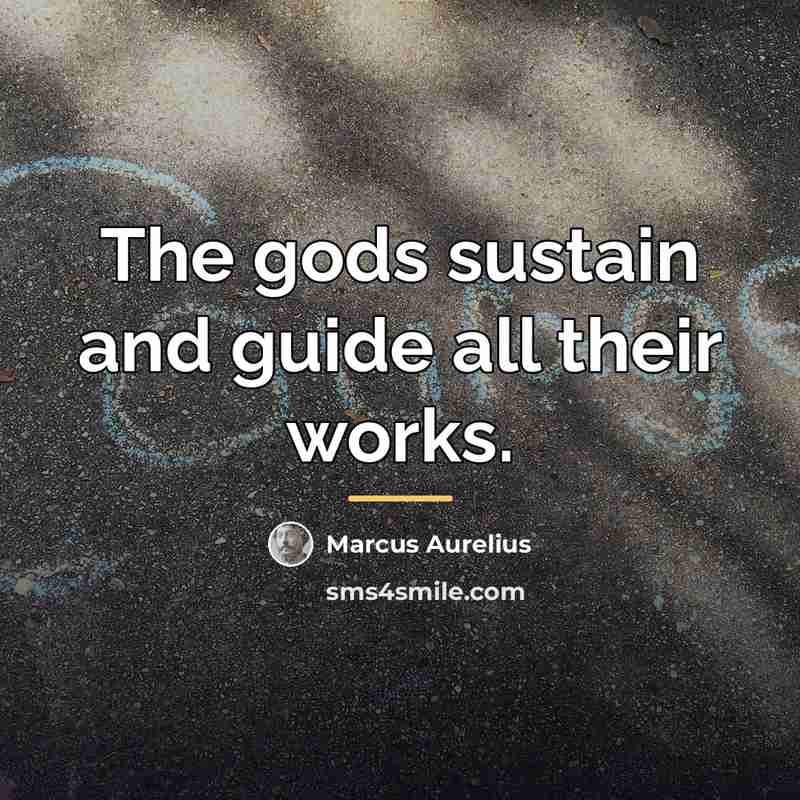 “The gods sustain and guide all their works.…” quote by Marcus Aurelius