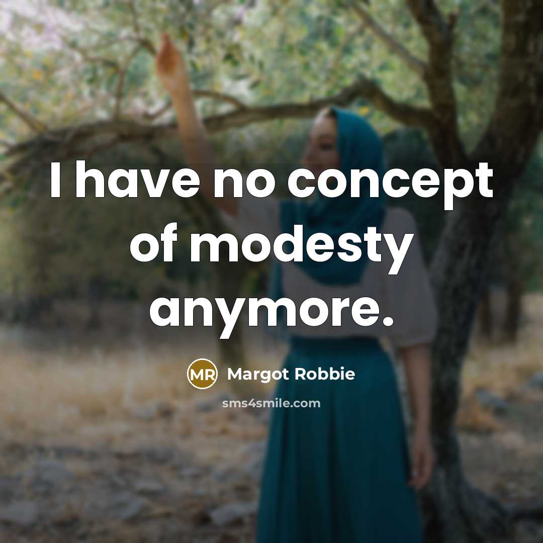 “I have no concept of modesty anymore.…” quote by Margot Robbie