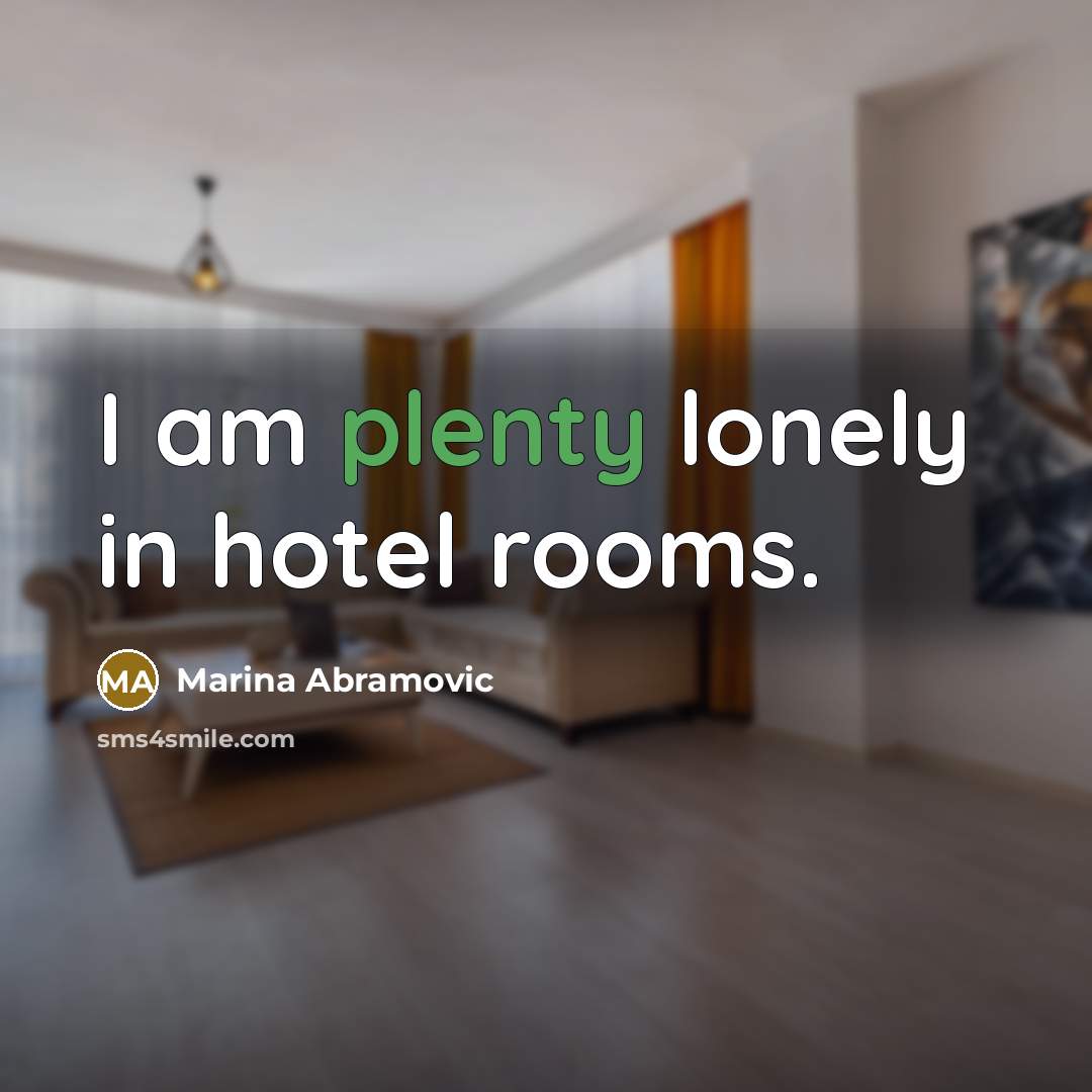 “I am plenty lonely in hotel rooms.…” quote by Marina Abramovic