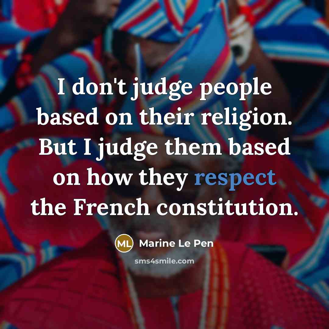 “I don't judge people based on their religion. But I…” quote by Marine Le Pen