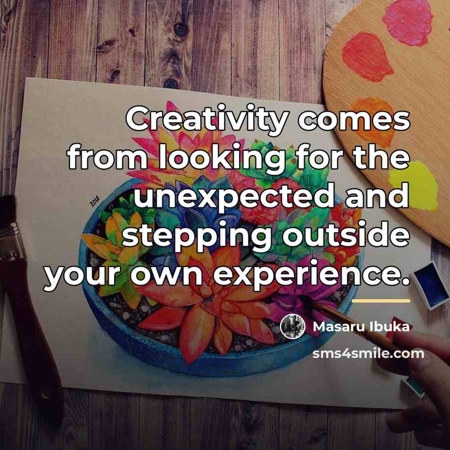 “Creativity comes from looking for the unexpected and stepping outside…” quote by Masaru Ibuka