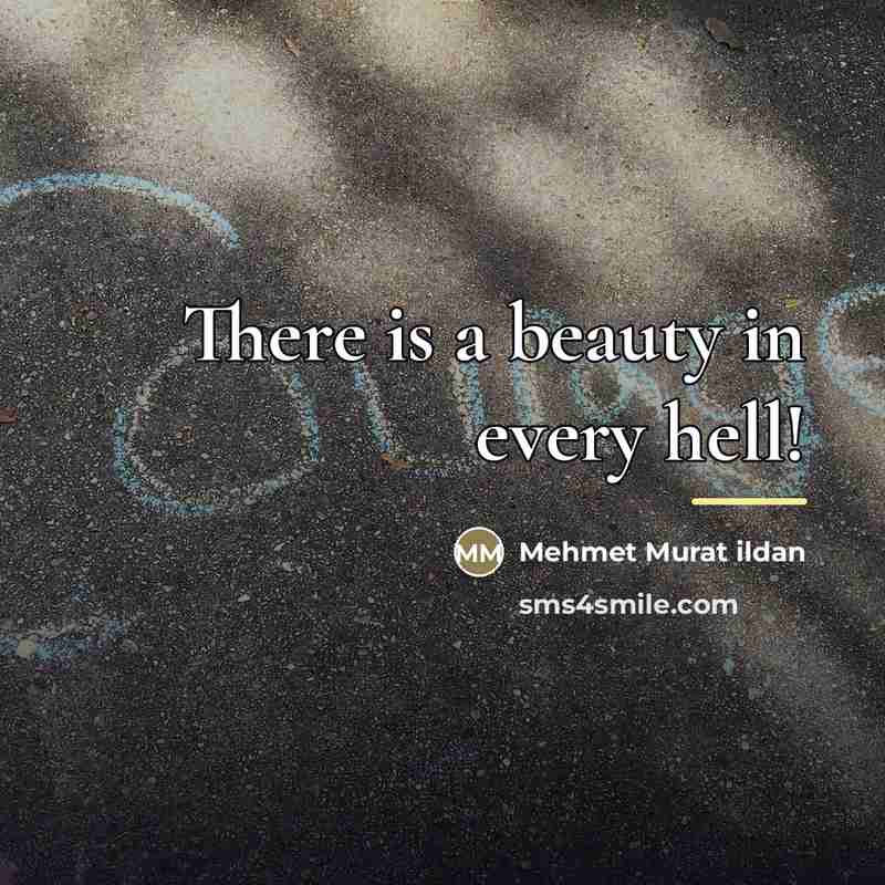 “There is a beauty in every hell!…” quote by Mehmet Murat Ildan