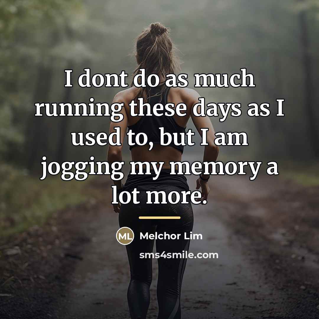 “I dont do as much running these days as I…” quote by Melchor Lim