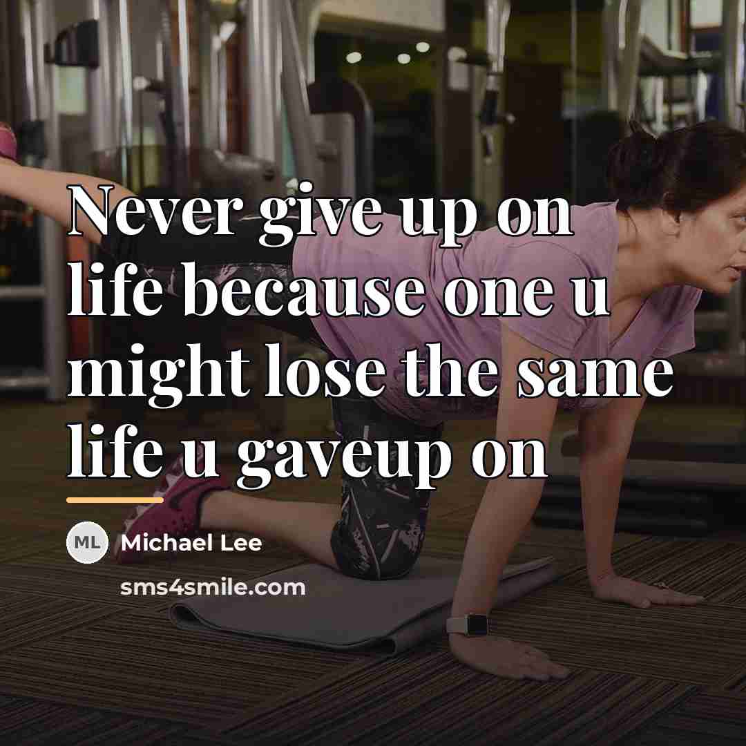 “Never give up on life because one u might lose…” quote by Michael Lee