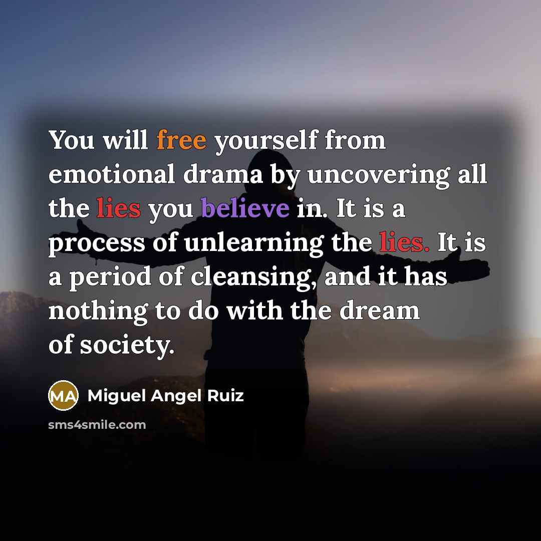 “You will free yourself from emotional drama by uncovering all…” quote by Miguel Angel Ruiz