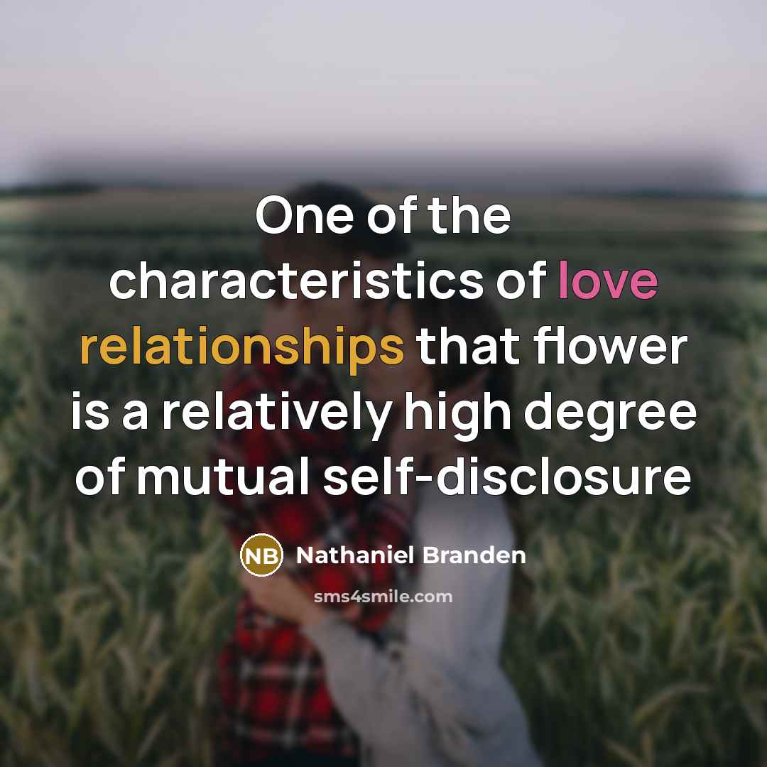 “One of the characteristics of love relationships that flower is…” quote by Nathaniel Branden