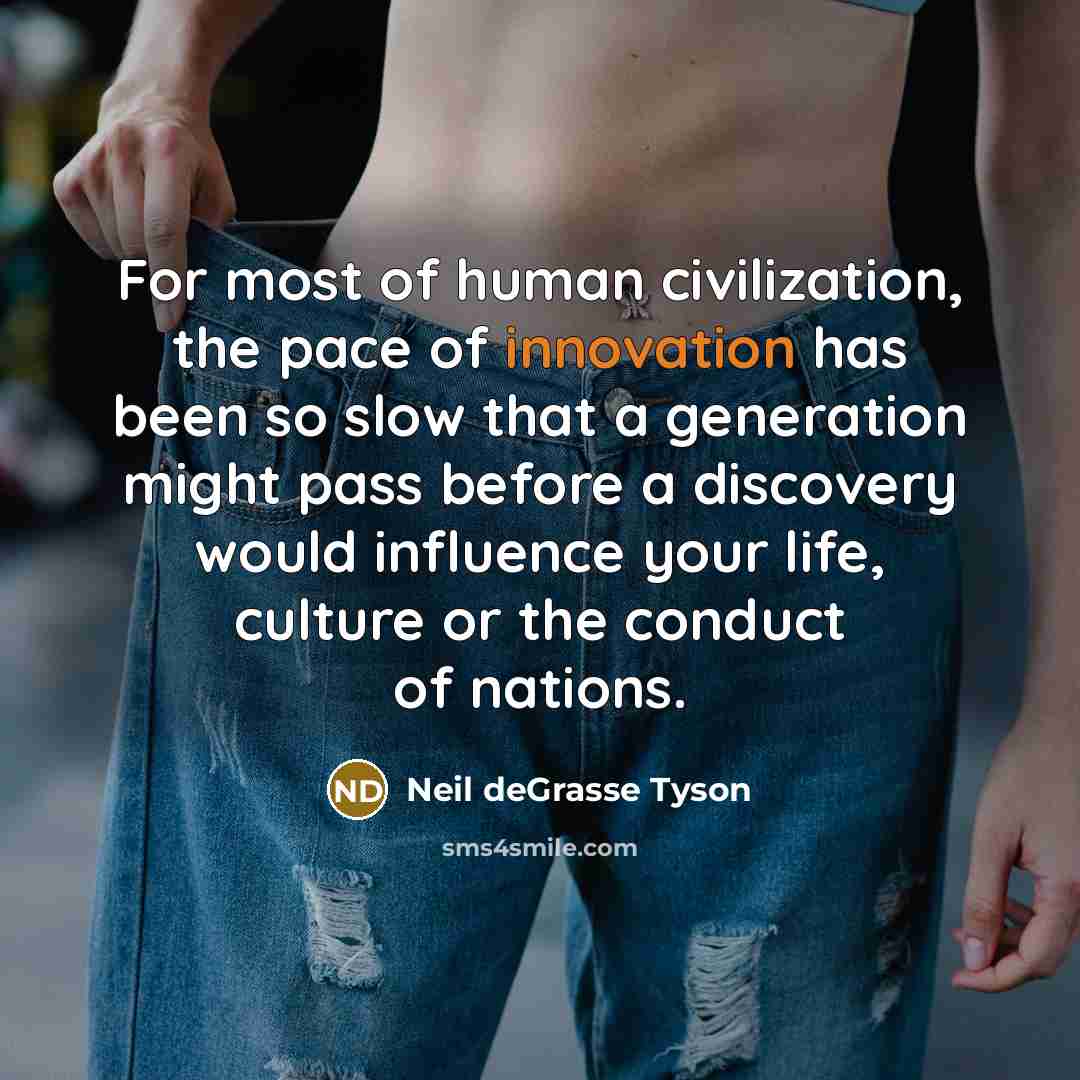 “For most of human civilization, the pace of innovation has…” quote by Neil deGrasse Tyson