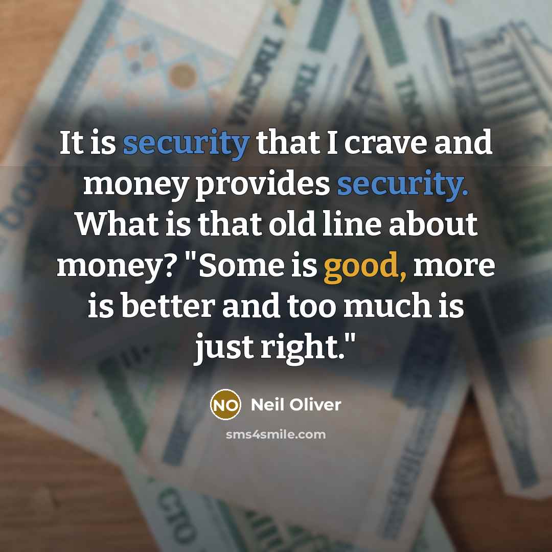 “It is security that I crave and money provides security.…” quote by Neil Oliver