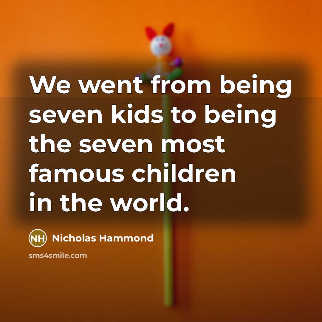 “We went from being seven kids to being the seven…” quote by Nicholas Hammond
