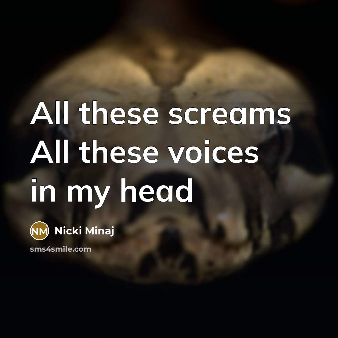 “All these screams All these voices in my head…” quote by Nicki Minaj
