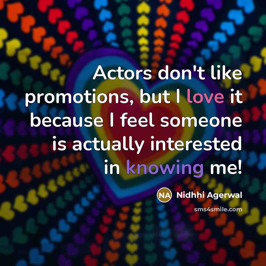 “Actors don't like promotions, but I love it because I…” quote by Nidhhi Agerwal