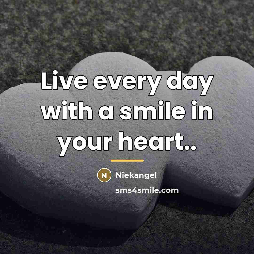 “Live every day with a smile in your heart..…” quote by Niekangel
