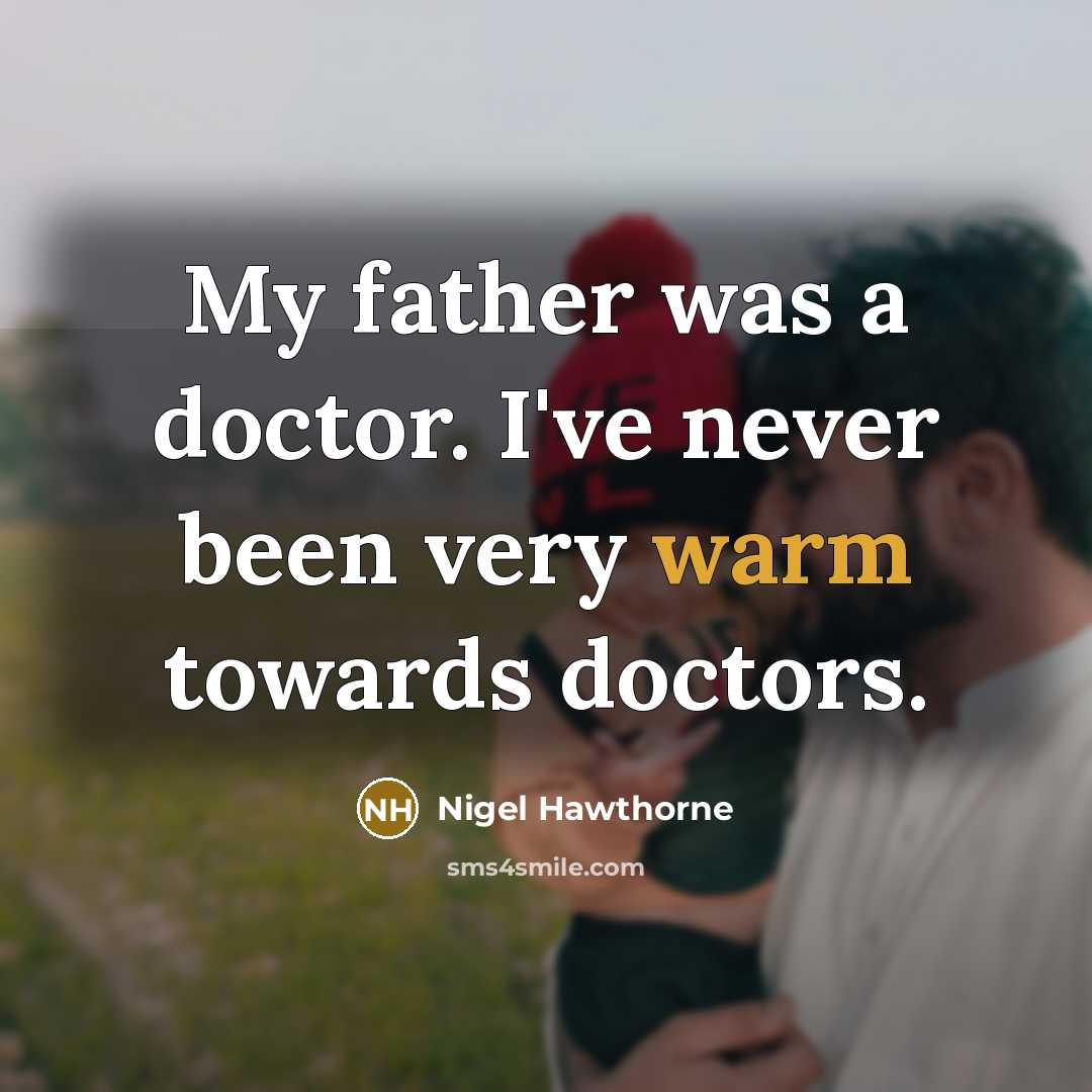 “My father was a doctor. I've never been very warm…” quote by Nigel Hawthorne