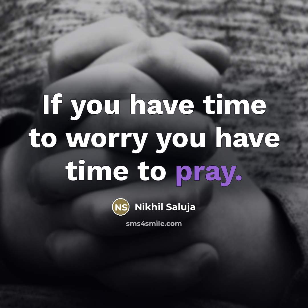 “If you have time to worry you have time to…” quote by Nikhil Saluja