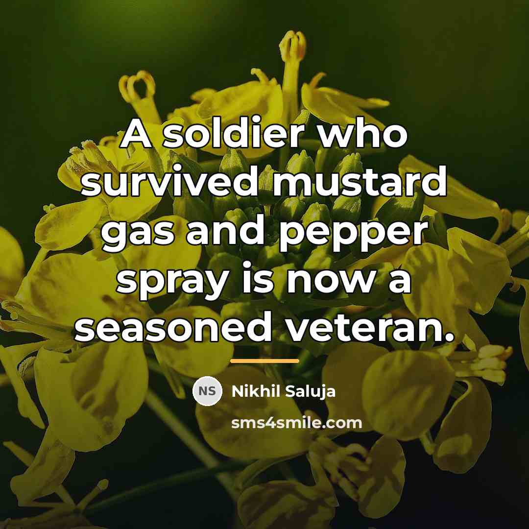 “A soldier who survived mustard gas and pepper spray is…” quote by Nikhil Saluja