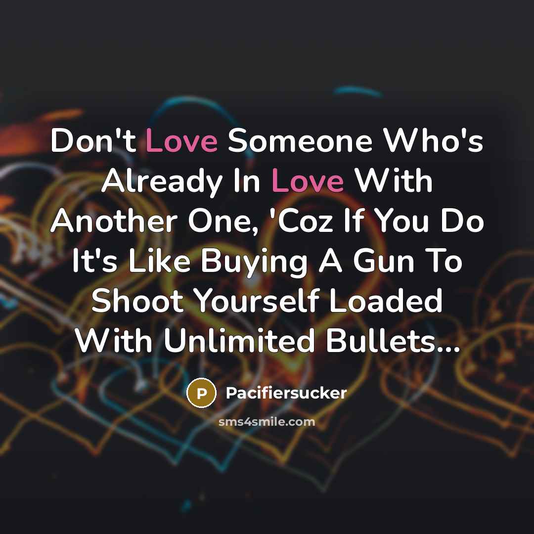 “Don't Love Someone Who's Already In Love With Another One,…” quote by Pacifiersucker