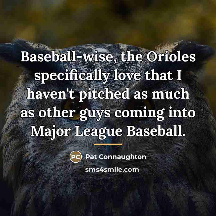 “Baseball-wise, the Orioles specifically love that I haven't pitched as…” quote by Pat Connaughton