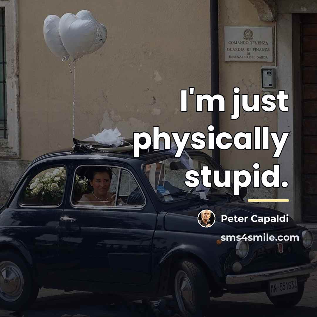 “I'm just physically stupid.…” quote by Peter Capaldi