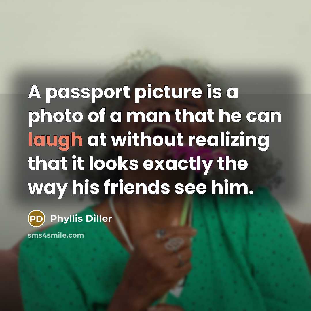 “A passport picture is a photo of a man that…” quote by Phyllis Diller
