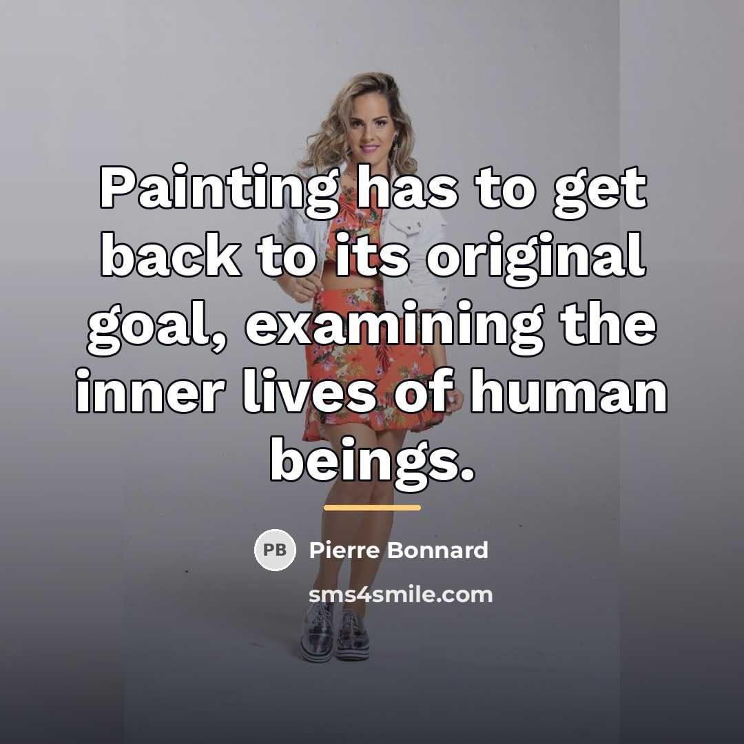 “Painting has to get back to its original goal, examining…” quote by Pierre Bonnard