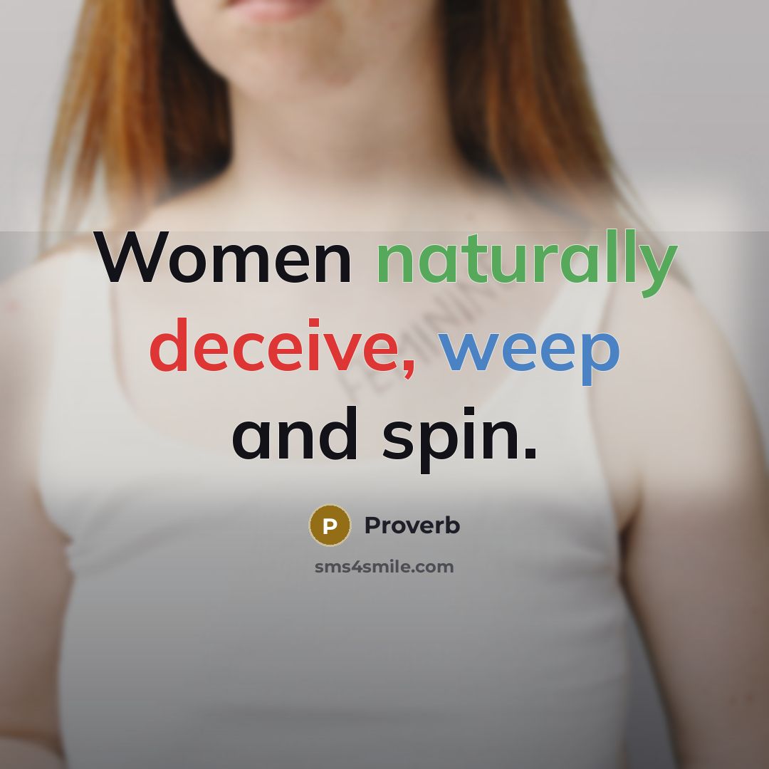“Women naturally deceive, weep and spin.” quote by Proverb