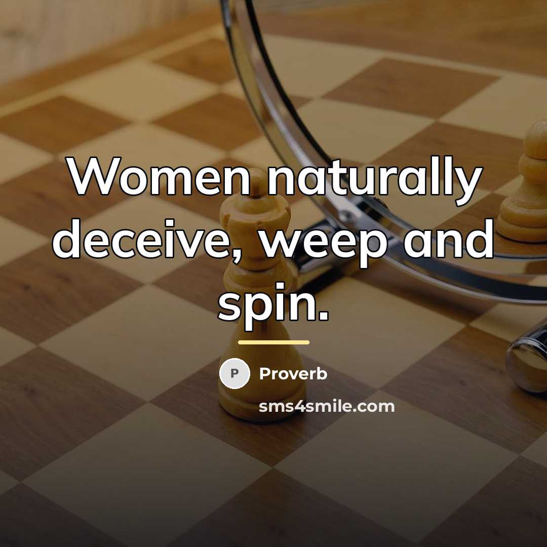 “Women naturally deceive, weep and spin.…” quote by Proverb