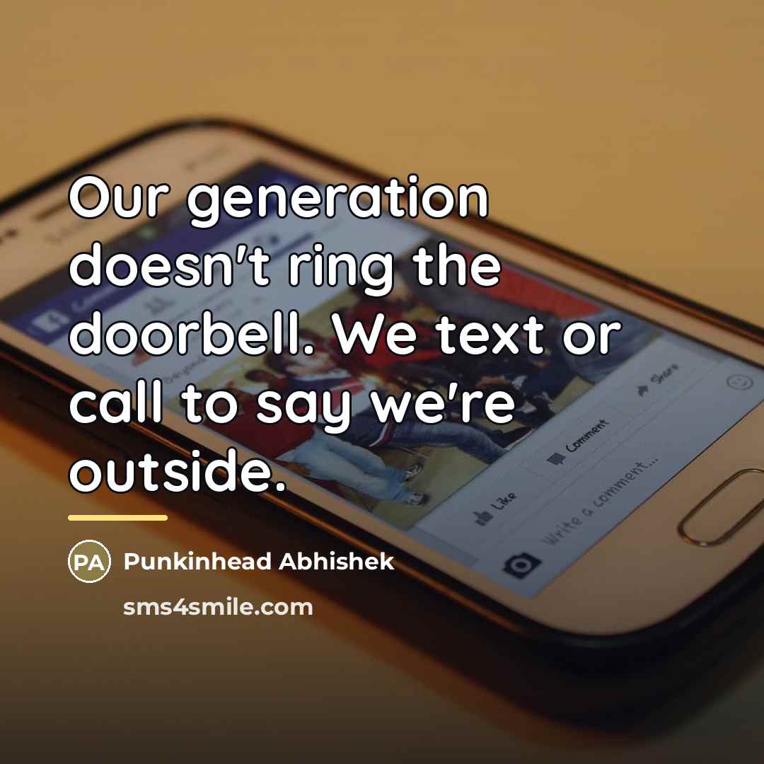 “Our generation doesn't ring the doorbell. We text or call…” quote by Punkinhead Abhishek