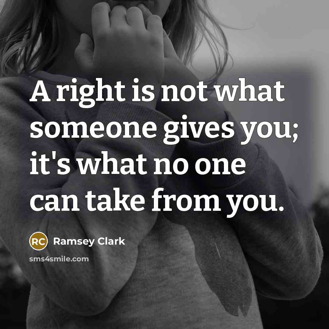 “A right is not what someone gives you; it's what…” quote by Ramsey Clark