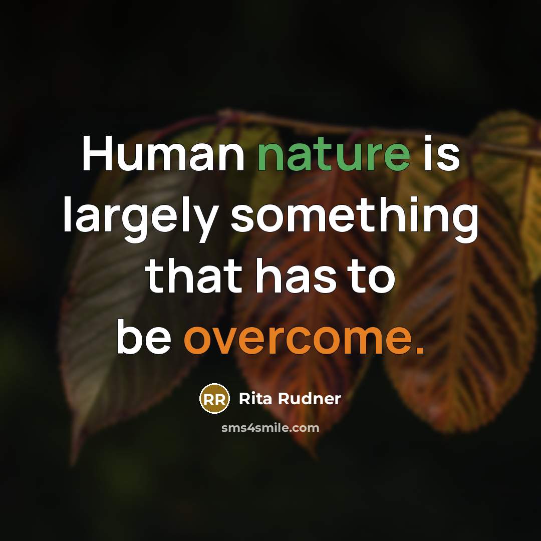 “Human nature is largely something that has to be overcome.” quote by Rita Rudner