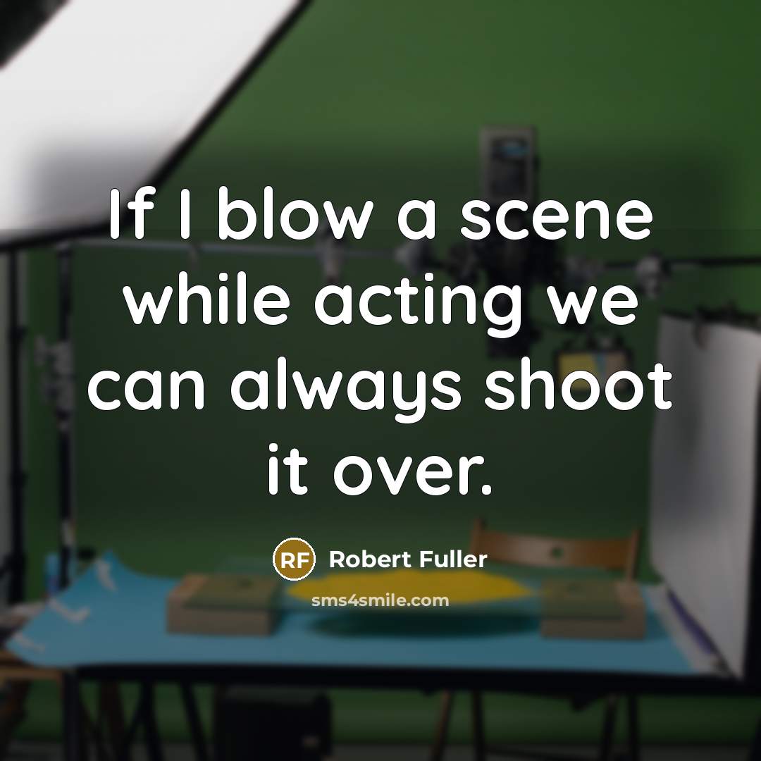 “If I blow a scene while acting we can always…” quote by Robert Fuller
