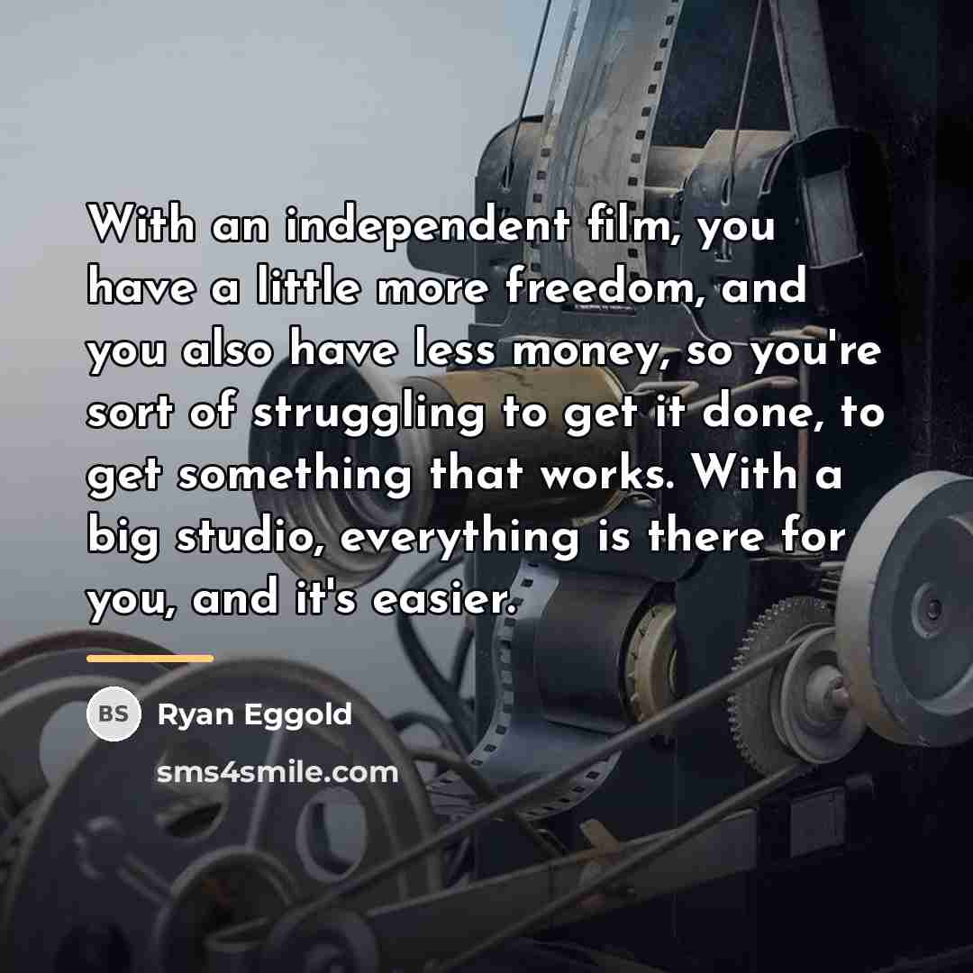 “With an independent film, you have a little more freedom,…” quote by Ryan Eggold