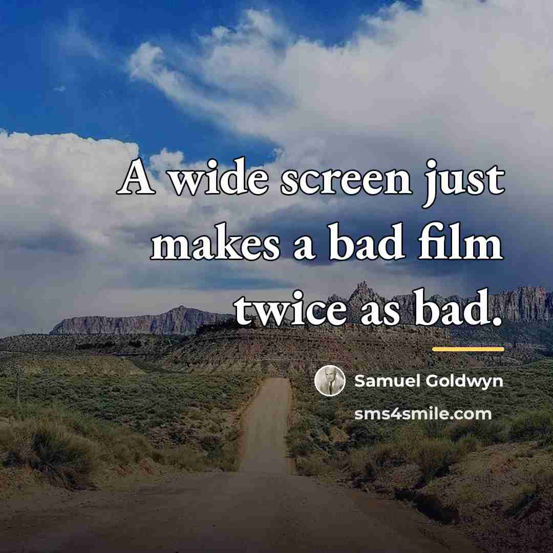 “A wide screen just makes a bad film twice as…” quote by Samuel Goldwyn