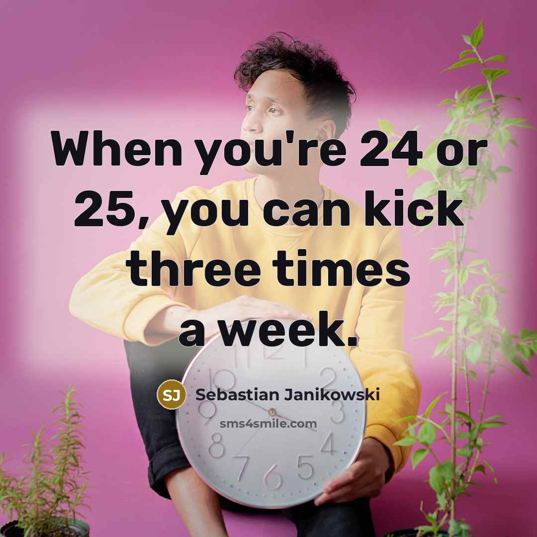 “When you're 24 or 25, you can kick three times…” quote by Sebastian Janikowski