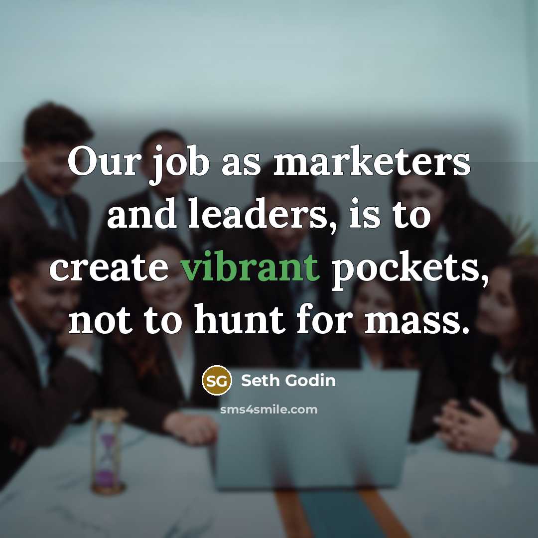 “Our job as marketers and leaders, is to create vibrant…” quote by Seth Godin