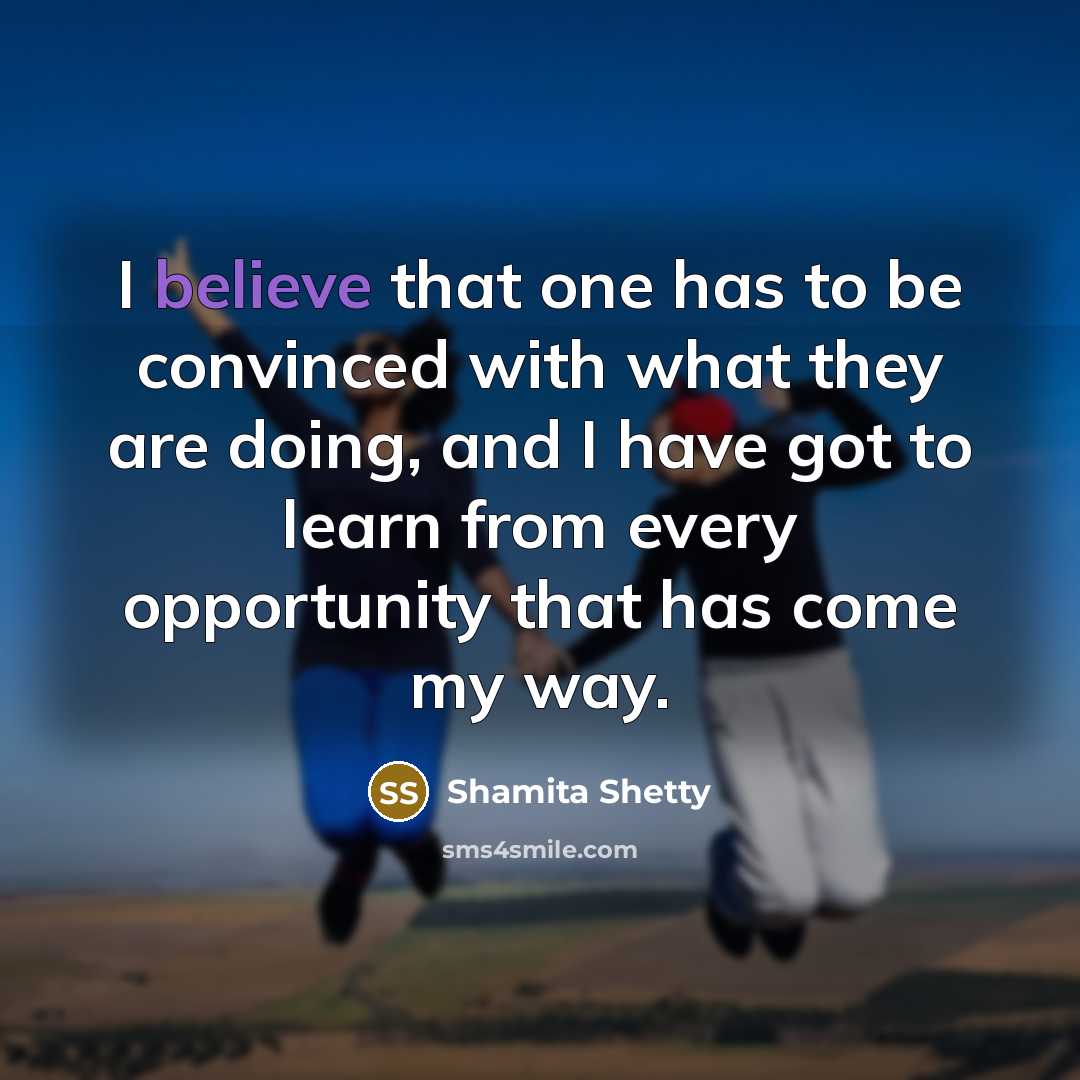 “I believe that one has to be convinced with what…” quote by Shamita Shetty