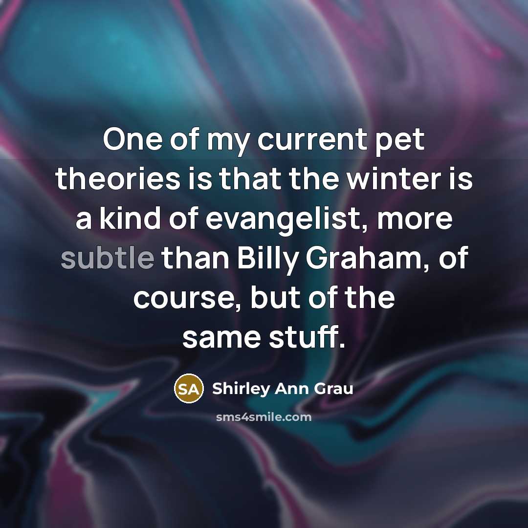 “One of my current pet theories is that the winter…” quote by Shirley Ann Grau