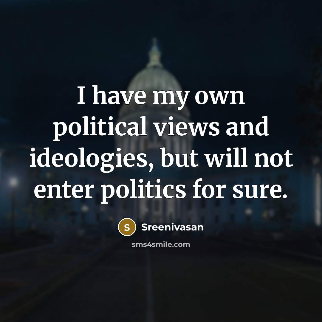 “I have my own political views and ideologies, but will…” quote by Sreenivasan