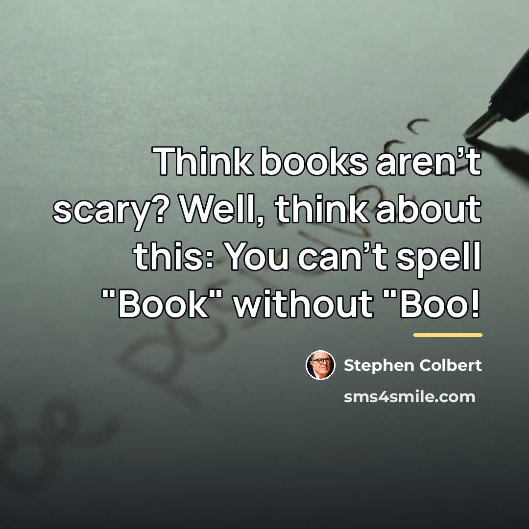 “Think books aren't scary? Well, think about this: You can't…” quote by Stephen Colbert