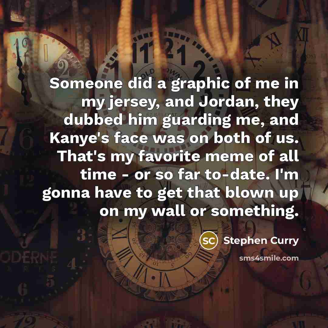“Someone did a graphic of me in my jersey, and…” quote by Stephen Curry