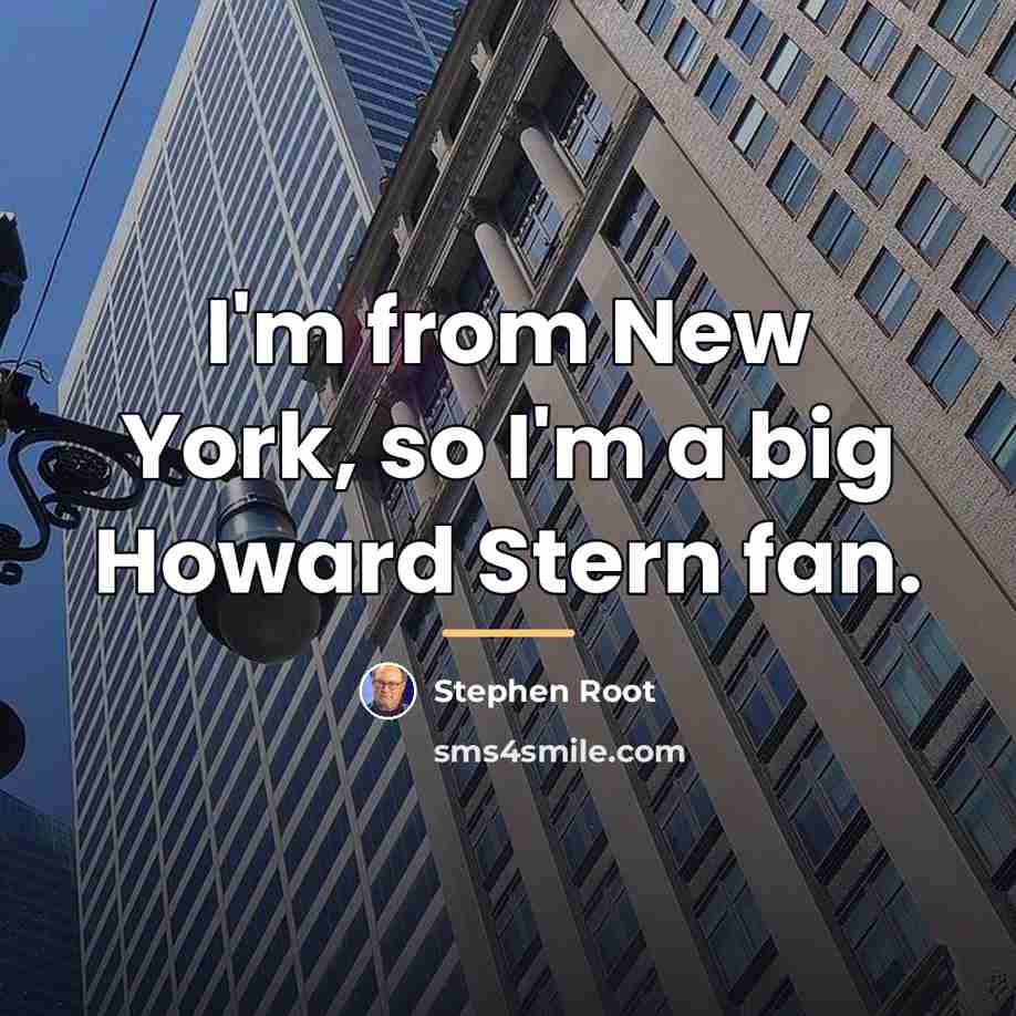 “I'm from New York, so I'm a big Howard Stern…” quote by Stephen Root
