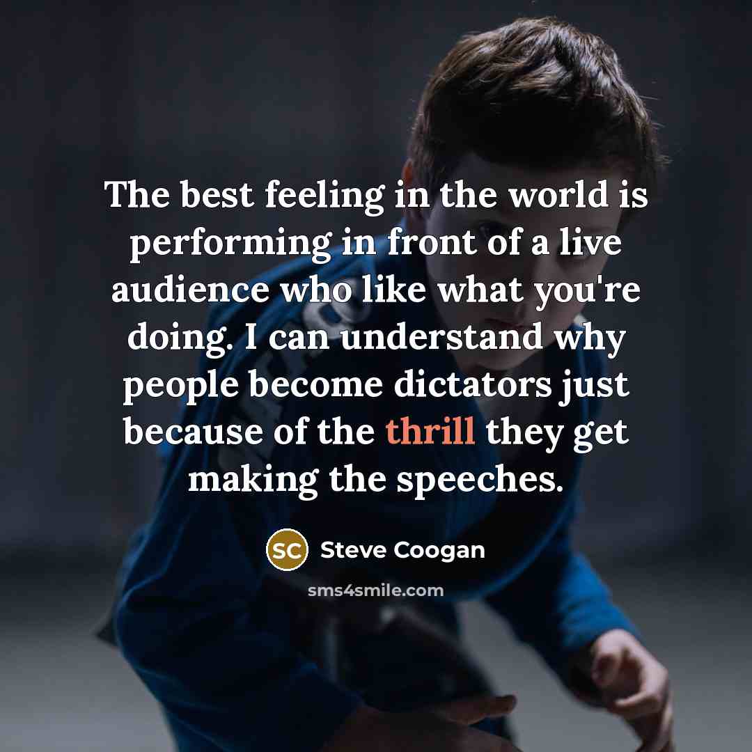 “The best feeling in the world is performing in front…” quote by Steve Coogan