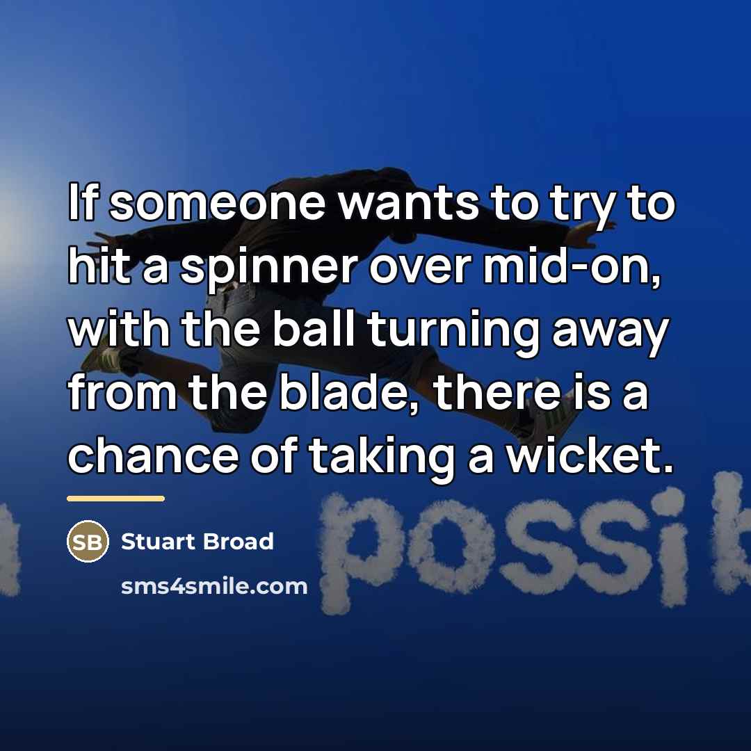 “If someone wants to try to hit a spinner over…” quote by Stuart Broad
